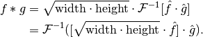 f \ast g &= \sqrt{\mathrm{width} \cdot \mathrm{height}} \cdot
            \mathcal{F}^{-1}[\hat{f} \cdot \hat{g}] \\
         &= \mathcal{F}^{-1}([\sqrt{\mathrm{width}
                              \cdot \mathrm{height}}
                              \cdot \hat{f}]
                             \cdot \hat{g}).