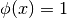 \phi(x) = 1