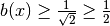 b(x) \geq \frac{1}{\sqrt{2}} \geq \frac{1}{2}