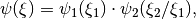 \psi(\xi) = \psi_1 (\xi_1) \cdot \psi_2 (\xi_2 / \xi_1),